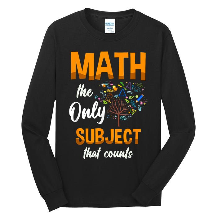 Math The Only Subject That Counts Mathematician Subject Tall Long Sleeve T-Shirt