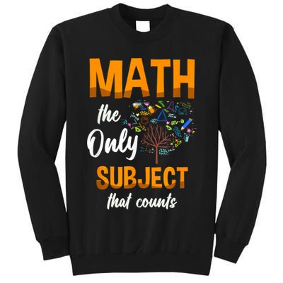 Math The Only Subject That Counts Mathematician Subject Tall Sweatshirt