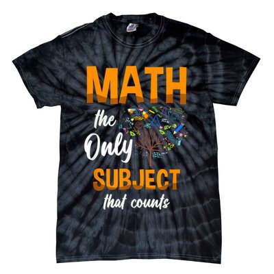 Math The Only Subject That Counts Mathematician Subject Tie-Dye T-Shirt