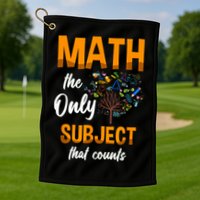 Math The Only Subject That Counts Mathematician Subject Golf Towel