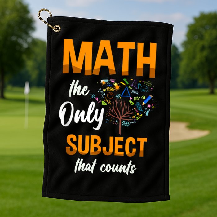 Math The Only Subject That Counts Mathematician Subject Golf Towel