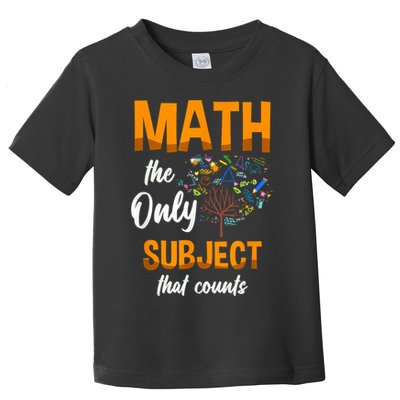 Math The Only Subject That Counts Mathematician Subject Toddler T-Shirt