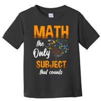 Math The Only Subject That Counts Mathematician Subject Toddler T-Shirt