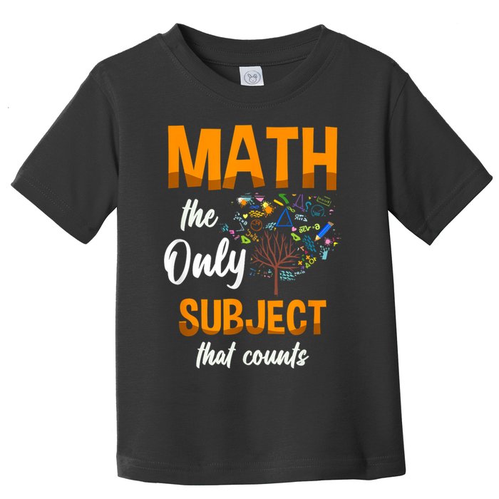Math The Only Subject That Counts Mathematician Subject Toddler T-Shirt