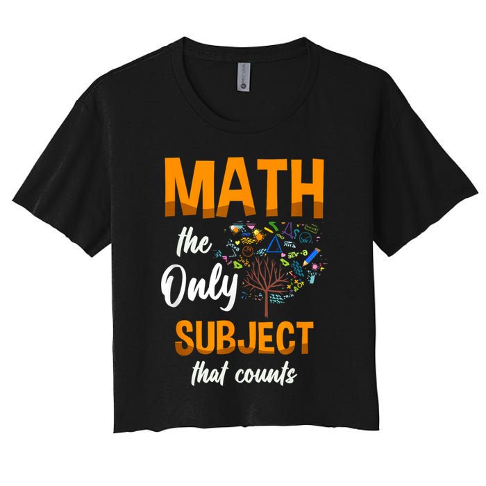 Math The Only Subject That Counts Mathematician Subject Crop Top