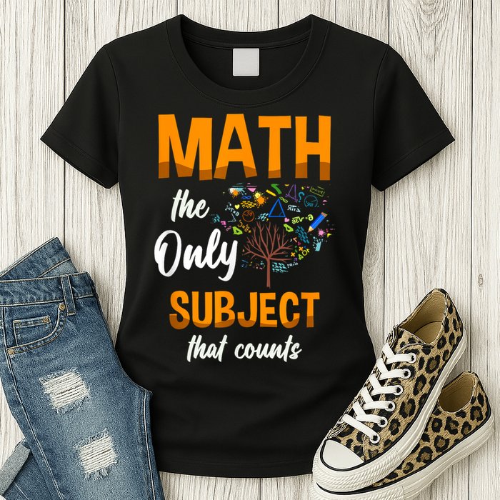 Math The Only Subject That Counts Mathematician Subject Womens T-Shirt