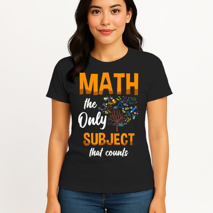 Math The Only Subject That Counts Mathematician Subject Womens T-Shirt
