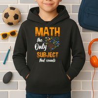 Math The Only Subject That Counts Mathematician Subject Kids Hoodie