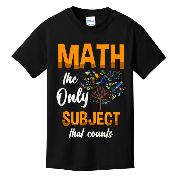 Math The Only Subject That Counts Mathematician Subject Kids T-Shirt