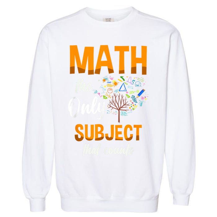 Math The Only Subject That Counts Mathematician Subject Garment-Dyed Sweatshirt