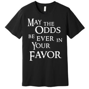 May The Odds Be Ever In Your Favor Premium T-Shirt