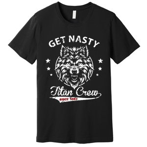 Mike Titan Ohearn Wearing Get Nasty Titan Premium T-Shirt