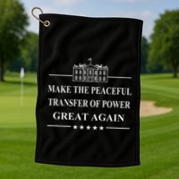 Make The Peaceful Transfer Of Power Great Again Golf Towel
