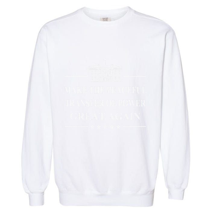 Make The Peaceful Transfer Of Power Great Again Garment-Dyed Sweatshirt