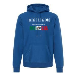 Mexicano The Perfect Elet Of Morelia Mexico Gift Premium Hoodie