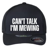Mewing Tongue Posture Trainer CanT Talk IM Mewing Flexfit Unipanel Trucker Cap