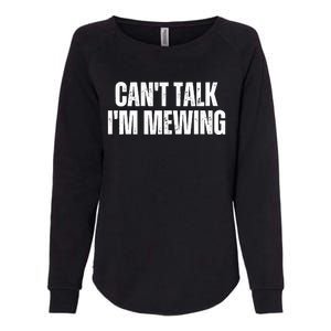 Mewing Tongue Posture Trainer CanT Talk IM Mewing Womens California Wash Sweatshirt