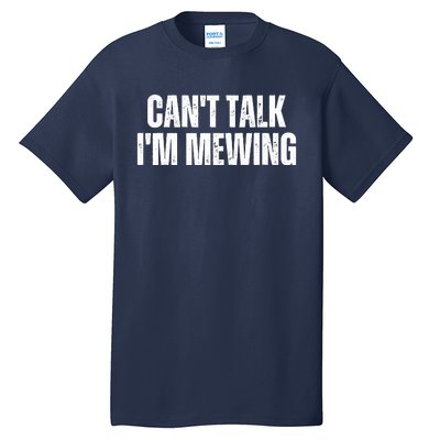 Mewing Tongue Posture Trainer CanT Talk IM Mewing Tall T-Shirt