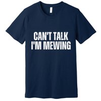 Mewing Tongue Posture Trainer CanT Talk IM Mewing Premium T-Shirt