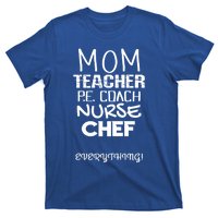 Mom Teacher P E Coach Nurse Chef Everything Life Mommy Gift T-Shirt