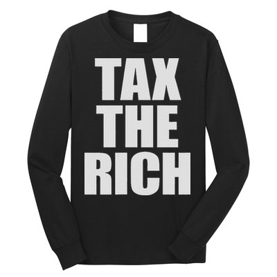 Make The Rich Pay Tax The Rich Tax The Rich Long Sleeve Shirt