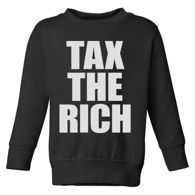 Make The Rich Pay Tax The Rich Tax The Rich Toddler Sweatshirt
