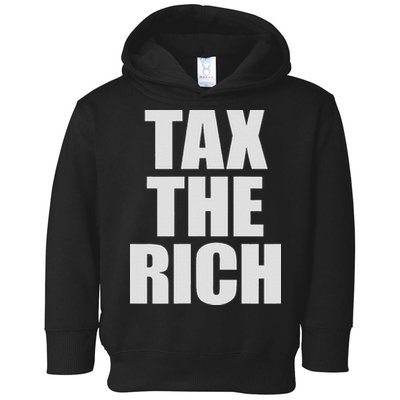 Make The Rich Pay Tax The Rich Tax The Rich Toddler Hoodie