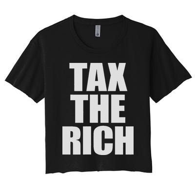 Make The Rich Pay Tax The Rich Tax The Rich Women's Crop Top Tee