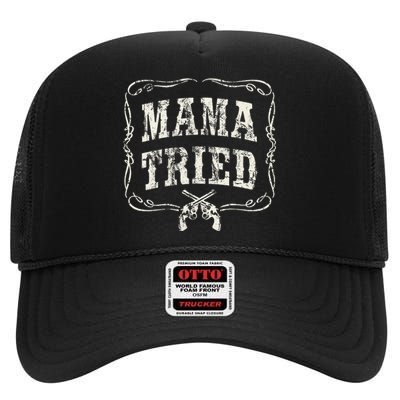 Mama Tried Renegade Outlaw Country Music Lovers High Crown Mesh Back Trucker Hat