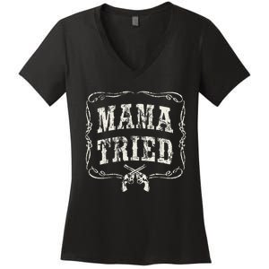 Mama Tried Renegade Outlaw Country Music Lovers Women's V-Neck T-Shirt