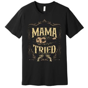 Mama Tried Renegade Outlaw Music Lovers Country Premium T-Shirt