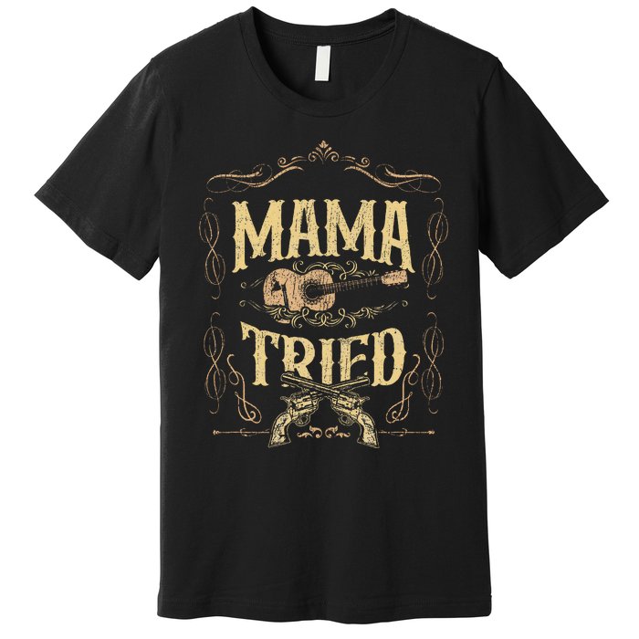 Mama Tried Renegade Outlaw Music Lovers Country Premium T-Shirt