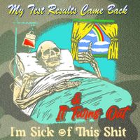 My Test Results Come Back & It Turns Out I’M Sick Of This Shit Legacy Tie Dye Trucker Hat