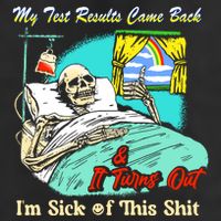 My Test Results Come Back & It Turns Out I’M Sick Of This Shit Cool Comfort Performance Bucket Hat