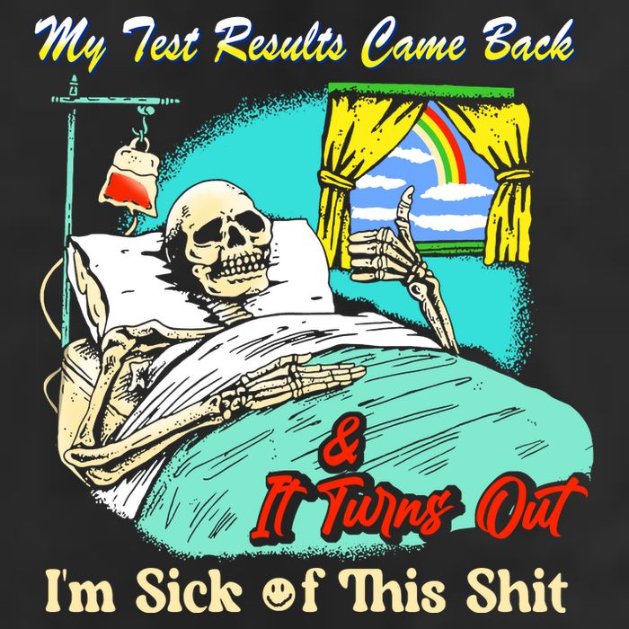My Test Results Come Back & It Turns Out I’M Sick Of This Shit Cool Comfort Performance Bucket Hat