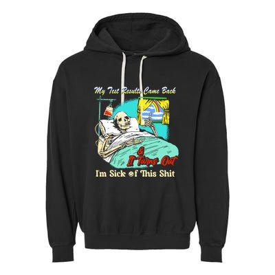 My Test Results Come Back & It Turns Out I’M Sick Of This Shit Garment-Dyed Fleece Hoodie