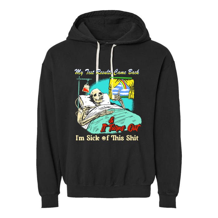My Test Results Come Back & It Turns Out I’M Sick Of This Shit Garment-Dyed Fleece Hoodie