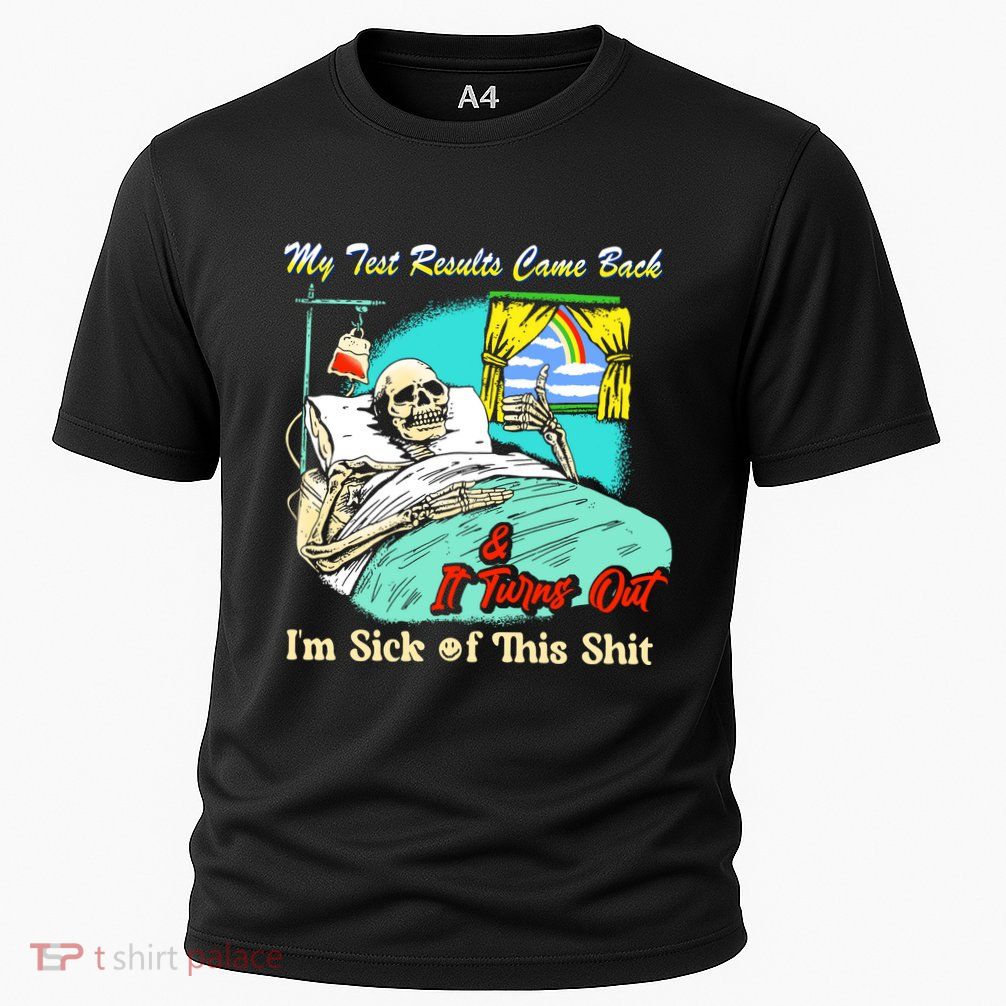 My Test Results Come Back & It Turns Out I’M Sick Of This Shit Performance Shirt