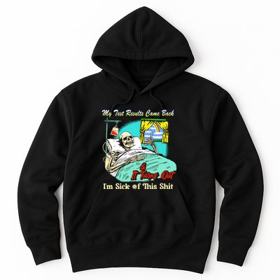 My Test Results Come Back & It Turns Out I’M Sick Of This Shit Hoodie