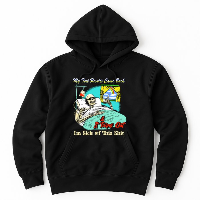 My Test Results Come Back & It Turns Out I’M Sick Of This Shit Hoodie