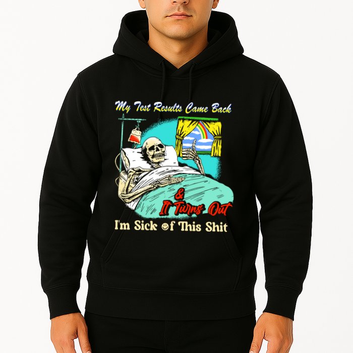 My Test Results Come Back & It Turns Out I’M Sick Of This Shit Hoodie