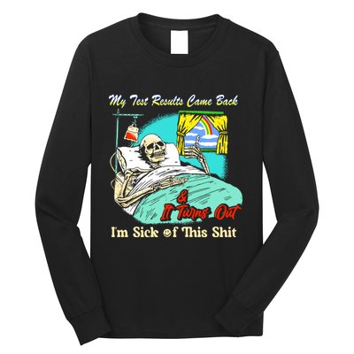 My Test Results Come Back & It Turns Out I’M Sick Of This Shit Long Sleeve Shirt