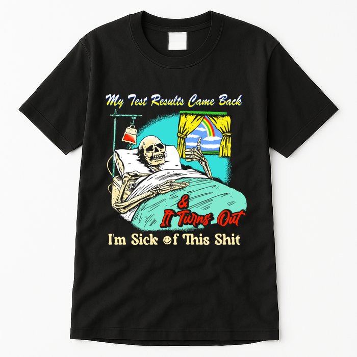 My Test Results Come Back & It Turns Out I’M Sick Of This Shit Tall T-Shirt