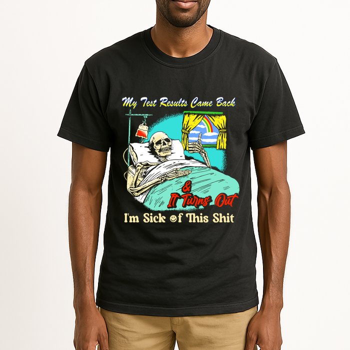 My Test Results Come Back & It Turns Out I’M Sick Of This Shit Tall T-Shirt