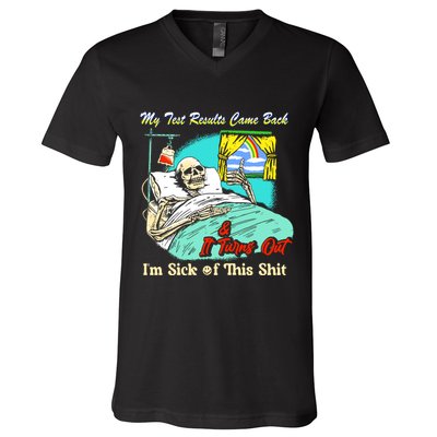 My Test Results Come Back & It Turns Out I’M Sick Of This Shit V-Neck T-Shirt