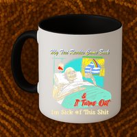 My Test Results Come Back & It Turns Out I’M Sick Of This Shit Mug