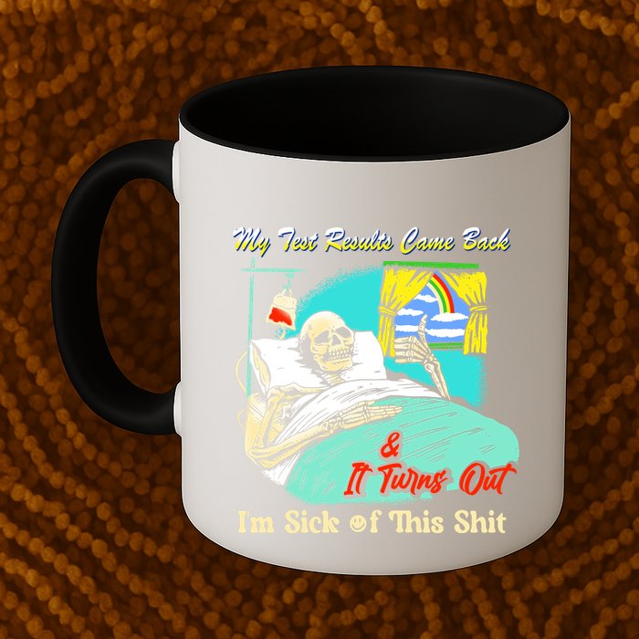 My Test Results Come Back & It Turns Out I’M Sick Of This Shit Mug
