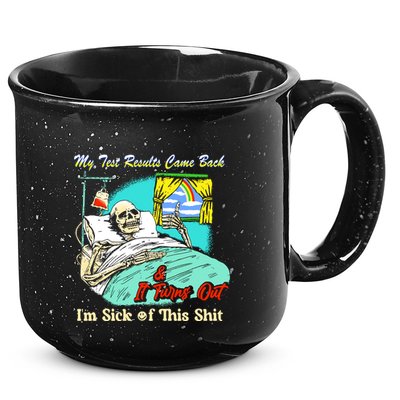 My Test Results Come Back & It Turns Out I’M Sick Of This Shit 15oz Campfire Ceramic Mug