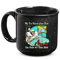 My Test Results Come Back & It Turns Out I’M Sick Of This Shit 15oz Campfire Ceramic Mug