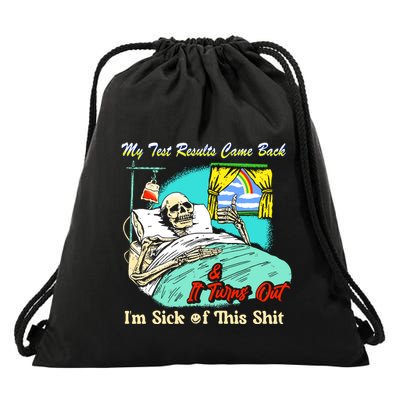My Test Results Come Back & It Turns Out I’M Sick Of This Shit Drawstring Bag